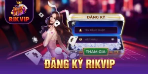 Đăng Ký RIKVIP - 4 Bước Mở Tài Khoản Nhanh Gọn Lẹ Bạn Cần Nắm