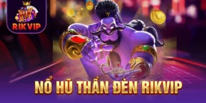 Nổ hũ Thần Đèn RIKVIP - Tổng Quan Kiến Thức Để Thắng Lớn