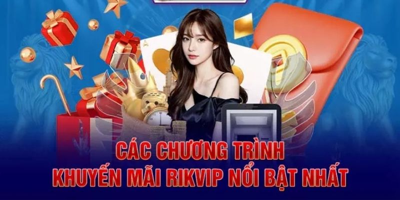 Khuyến Mãi RIKVIP 1 Sơ lược khuyến mãi RIKVIP